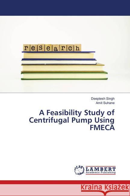 A Feasibility Study of Centrifugal Pump Using FMECA Singh, Deeptesh; Suhane, Amit 9786138026396 LAP Lambert Academic Publishing - książka