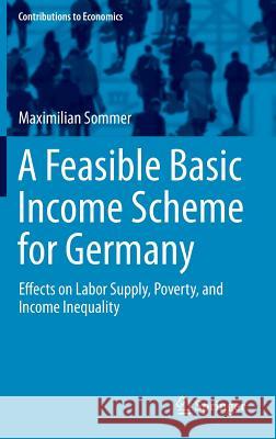 A Feasible Basic Income Scheme for Germany: Effects on Labor Supply, Poverty, and Income Inequality Sommer, Maximilian 9783319240626 Springer - książka