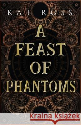 A Feast of Phantoms Kat Ross 9780999762189 Kat Ross - książka