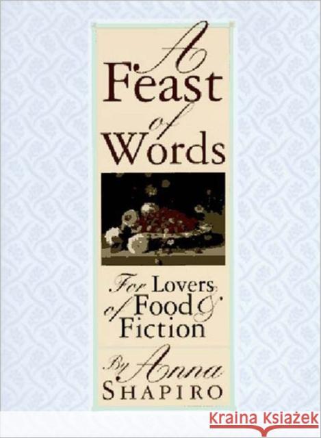 A Feast of Words: For Lovers of Food Fiction Shapiro, Anna 9780393039795 W. W. Norton & Company - książka