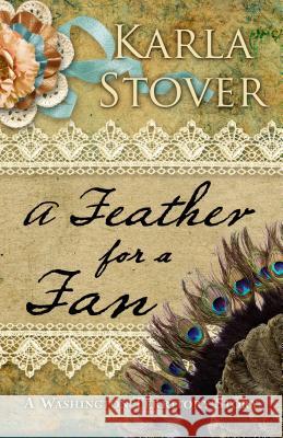 A Feather for a Fan: A Washington Territory Story Karla Stover (Tacoma Historical Society; Daughters of the American Revolution) 9781432829155 Cengage Learning, Inc - książka