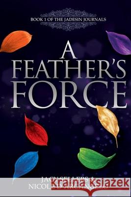 A Feather's Force Jacy Sellers Nicole D'Arcangelo 9781694855343 Independently Published - książka