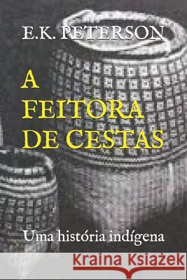 A Feitora de Cestas: Uma Hist E. K. Peterson 9781718150577 Independently Published - książka
