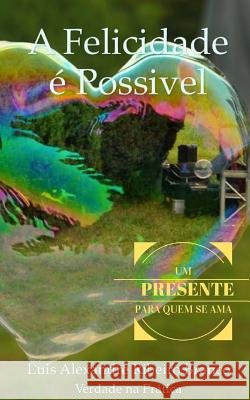 A Felicidade é Possível Branco, Luis Alexandre Ribeiro 9781519512543 Createspace - książka