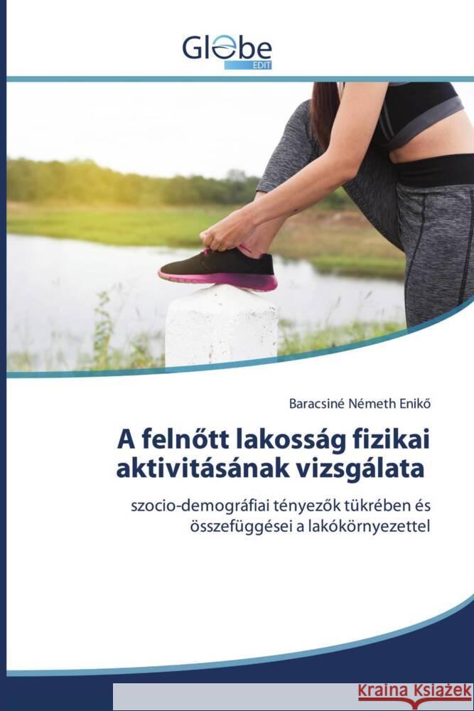 A felnött lakosság fizikai aktivitásának vizsgálata Enikö, Baracsiné Németh 9786206796824 GlobeEdit - książka