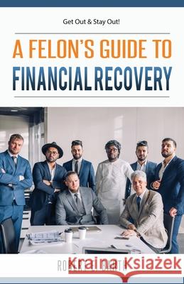 A Felon's Guide to Financial Recovery: Get Out and Stay Out! Robert E. Barth Faithe F. Thomas 9781947482227 Henry Lyon Books - książka