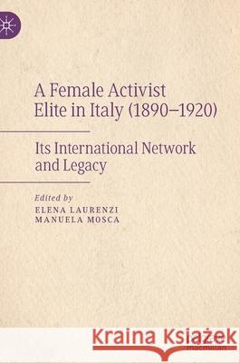 A Female Activist Elite in Italy (1890-1920): Its International Network and Legacy Laurenzi, Elena 9783030871581 Springer Nature Switzerland AG - książka