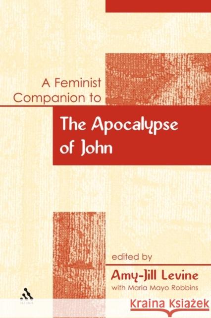 A Feminist Companion to the Apocalypse of John Amy-Jill Levine 9780826466501 Continuum International Publishing Group - książka