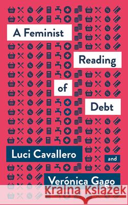 A Feminist Reading of Debt Luci Cavallero Veronica Gago Liz Mason-Deese 9780745341712 Pluto Press (UK) - książka