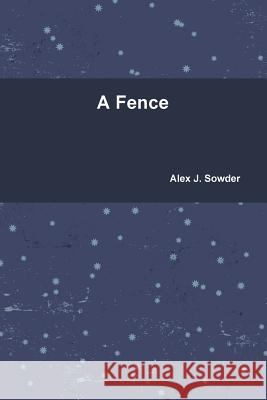 A Fence Alex J. Sowder 9781329412637 Lulu.com - książka