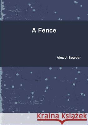 A Fence Alex J. Sowder 9781329412651 Lulu.com - książka