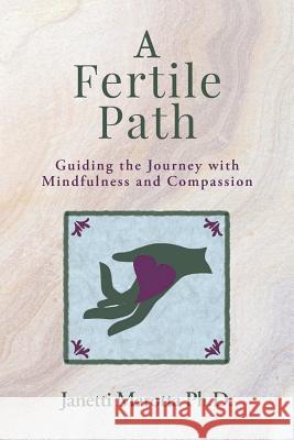 A Fertile Path: Guiding the Journey with Mindfulness and Compassion Janetti Marott 9781975859152 Createspace Independent Publishing Platform - książka