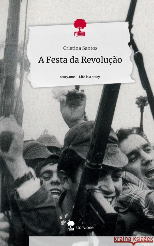 A Festa da Revolução. Life is a Story - story.one Santos, Cristina 9783711506726 story.one publishing - książka