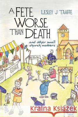 A Fete Worse Than Death: (And Other Small Church Matters) Taaffe, Lesley J. 9781475900965 iUniverse.com - książka