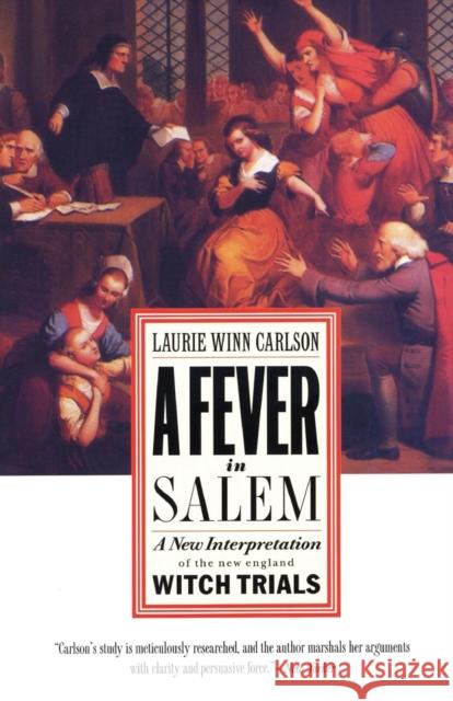 A Fever in Salem: A New Interpretation of the New England Witch Trials Laurie Winn Carlson 9781566633093 Ivan R. Dee Publisher - książka