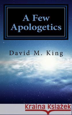 A Few Apologetics: Science Alignment with Scripture David Matthew King Tambra Clark 9781539825562 Createspace Independent Publishing Platform - książka
