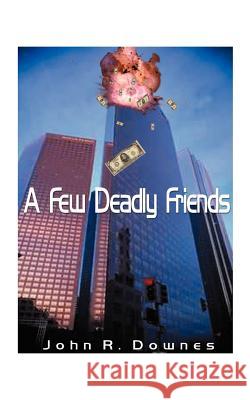 A Few Deadly Friends John R. Downes 9781585007523 Authorhouse - książka