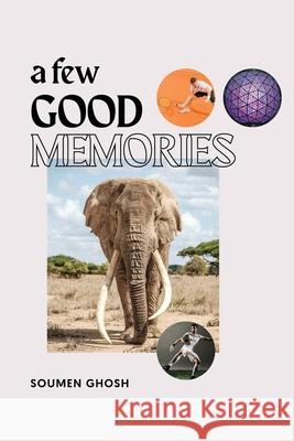 A Few Good Memories Soumen N. Ghosh 9781480945456 Dorrance Publishing Co. - książka