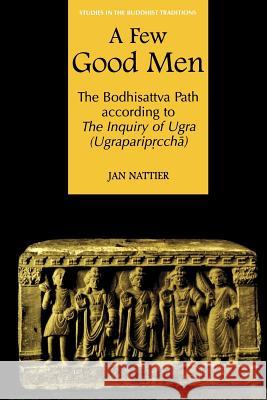 A Few Good Men: The Bodhisattva Path According to the Inquiry of Ugra (Ugraparipṛcchā) Nattier, Jan 9780824830038 University of Hawaii Press - książka