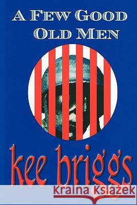 A Few Good Old Men Kee Briggs 9780982004432 Keescapes Publishing - książka