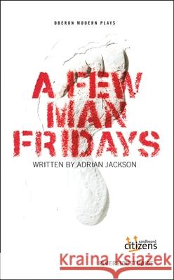 A Few Man Fridays Adrian Jackson   9781849432184 Oberon Modern Plays - książka