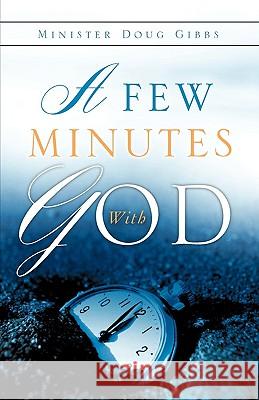 A Few Minutes with God Doug Gibbs 9781615793037 Xulon Press - książka