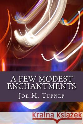 A Few Modest Enchantments Joe M. Turner 9780692498200 Turnermagic Publications - książka