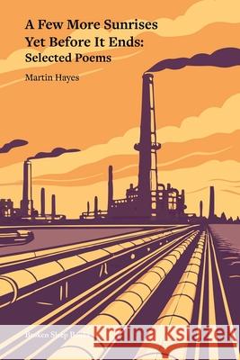 A Few More Sunrises Yet Before It Ends: Selected Poems Martin Hayes 9781917617109 Broken Sleep Books - książka