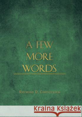 A Few More Words Raymond D. Christensen 9781489711519 Liferich - książka