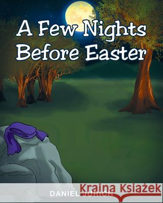 A Few Nights Before Easter Daniel Jurich 9781635257250 Christian Faith Publishing, Inc. - książka