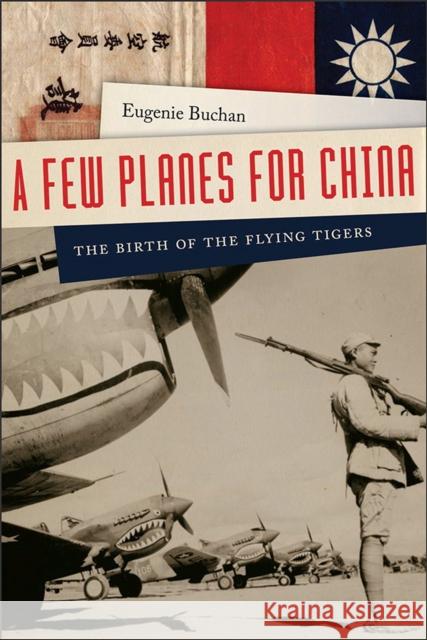 A Few Planes for China: The Birth of the Flying Tigers Eugenie Buchan 9781611688665 Foreedge - książka