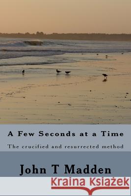 A Few Seconds at a Time John T. Madden 9781979638050 Createspace Independent Publishing Platform - książka