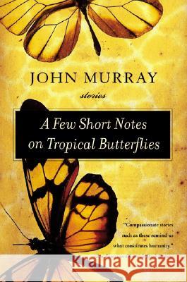 A Few Short Notes on Tropical Butterflies: Stories John Murray 9780060509293 Harper Perennial - książka