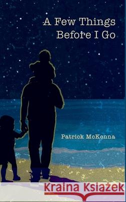 A Few Things Before I Go Patrick McKenna 9780578779706 Paula Derrow - książka