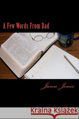 A Few Words From Dad Jones, Jason M. 9781470120436 Createspace - książka