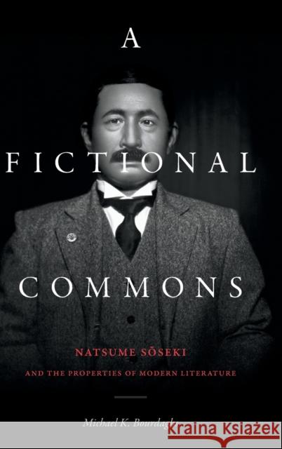 A Fictional Commons: Natsume Soseki and the Properties of Modern Literature Michael K. Bourdaghs 9781478013693 Duke University Press - książka