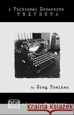 A Fictional Detective Trifecta: Novellas Featuring The Fictional Detective Fowlkes, Greg 9781937022976 Fictional Press - książka