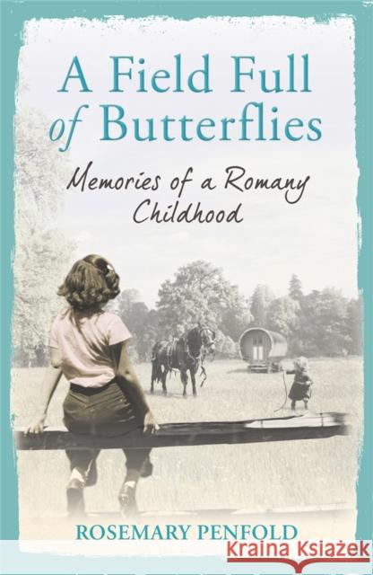 A Field Full of Butterflies: Memories of a Romany Childhood Rosemary Penfold 9781409120957 Orion Publishing Co - książka