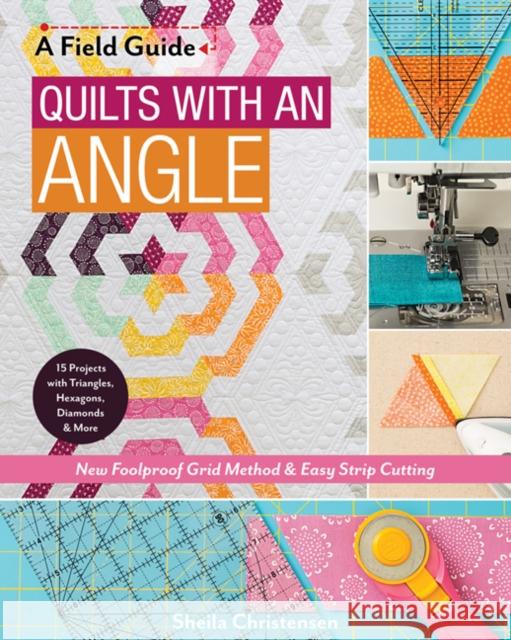 A Field Guide - Quilts with an Angle: New Foolproof Grid Method & Easy Strip Cutting Sheila Christensen 9781617456411 C & T Publishing - książka