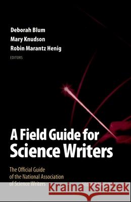 A Field Guide for Science Writers: The Official Guide of the National Association of Science Writers Blum, Deborah 9780195174991 Oxford University Press - książka