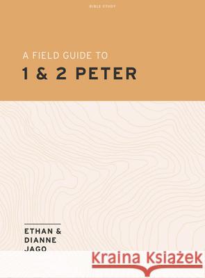 A Field Guide to 1st and 2nd Peter - Teen Bible Study Book Ethan Jago Dianne Jago 9781430089483 Lifeway Church Resources - książka