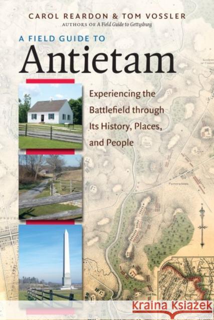 A Field Guide to Antietam: Experiencing the Battlefield Through Its History, Places, and People Carol Reardon Tom Vossler 9781469630205 University of North Carolina Press - książka