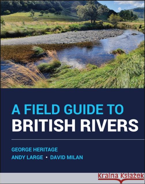 A Field Guide to British Rivers Heritage, George 9781118487983 John Wiley & Sons Inc - książka