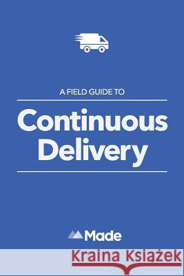 A Field Guide To Continuous Delivery Chris Blackburn Emile Swarts Seb Ashton 9781530121410 Createspace Independent Publishing Platform - książka