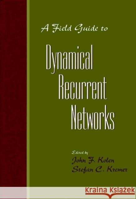 A Field Guide to Dynamical Recurrent Networks John F. Kolen Stefan C. Kremer PC&&&& 9780780353695 IEEE Computer Society Press - książka
