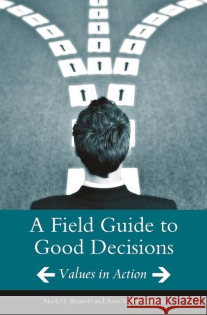 A Field Guide to Good Decisions: Values in Action Bennett, Mark D. 9780275989378 Praeger Publishers - książka