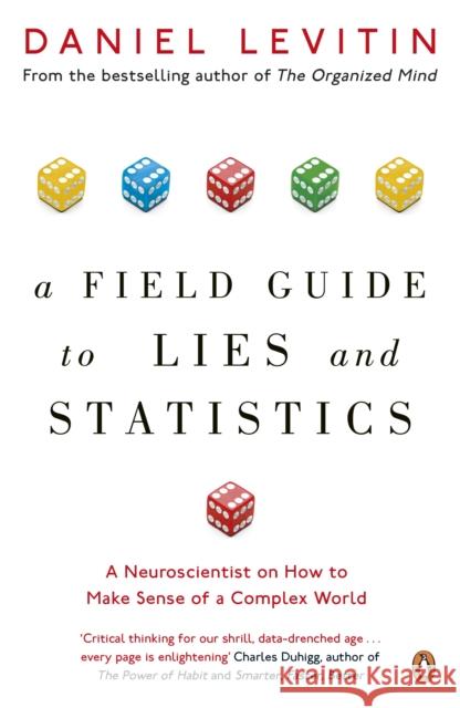 A Field Guide to Lies and Statistics: A Neuroscientist on How to Make Sense of a Complex World Levitin, Daniel 9780241974872 Penguin Books Ltd - książka