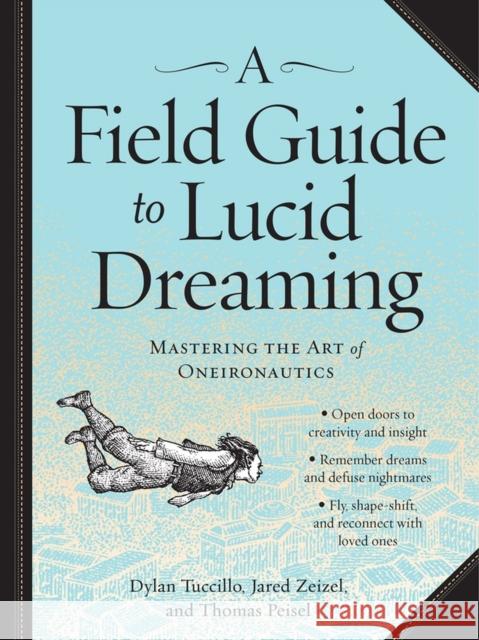 A Field Guide to Lucid Dreaming: Mastering the Art of Oneironautics Dylan Tuccillo 9780761177395 Workman Publishing - książka