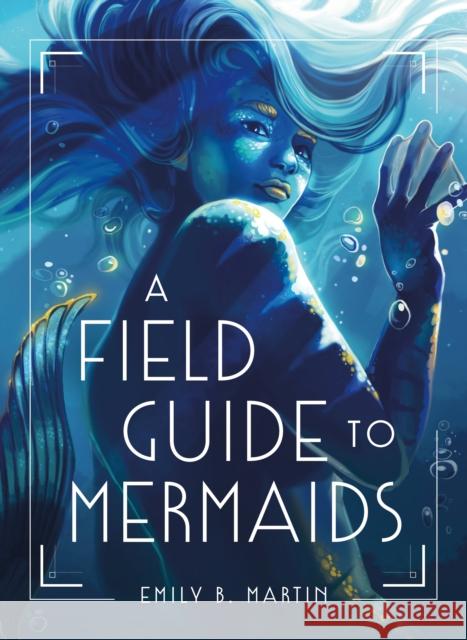 A Field Guide to Mermaids Emily B. Martin 9781250794321 Henry Holt & Company - książka