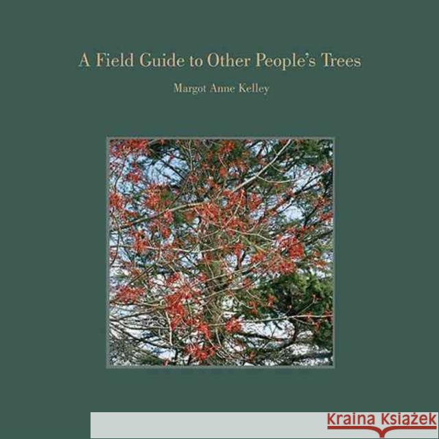 A Field Guide to Other People's Trees Margot Anne Kelley 9781938086304 George F. Thompson Publishing - książka